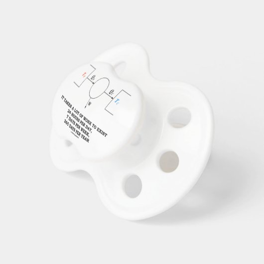 It Takes A Lot Of Work To Exist (Thermodynamics) Pacifier (Front Right)