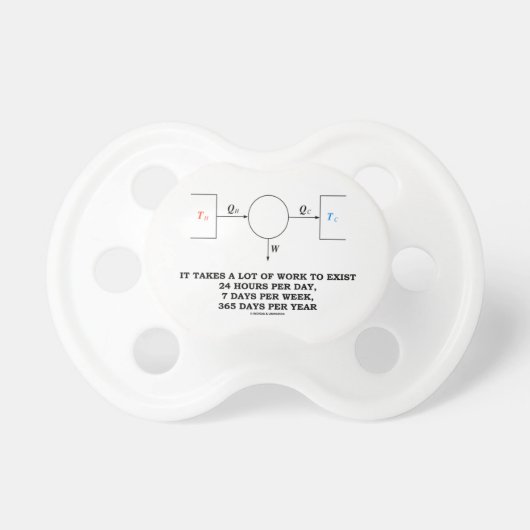 It Takes A Lot Of Work To Exist (Thermodynamics) Pacifier (Front)