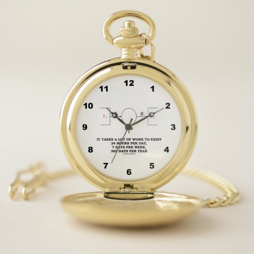 It Takes A Lot Of Work To Exist Thermodynamics Pocket Watch