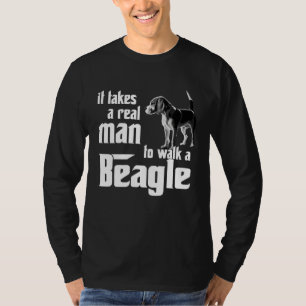 It takes a real man to walk a beagle T-Shirt