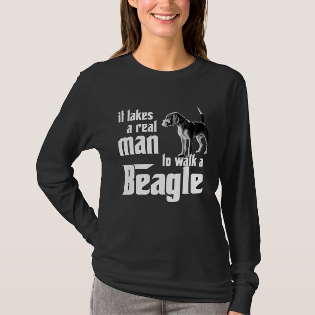It takes a real man to walk a beagle T-Shirt (Front)