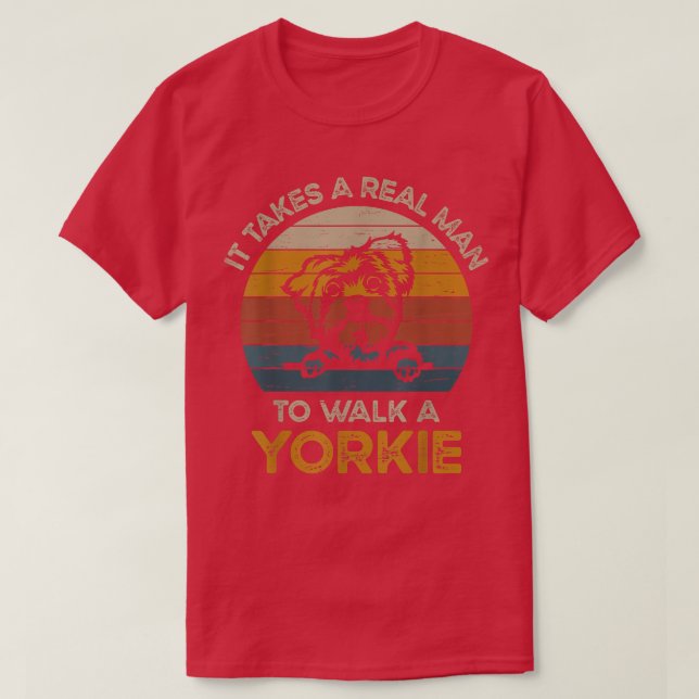 It Takes A Real Man To Walk A Yorkie  T-Shirt (Design Front)