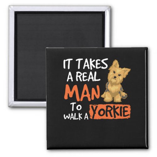 It Takes A Real Man To Walk A Yorkie Yorkshire Dog Magnet