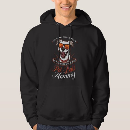 It Takes A Real Woman To Be A Pitbull Mommy Mother Hoodie