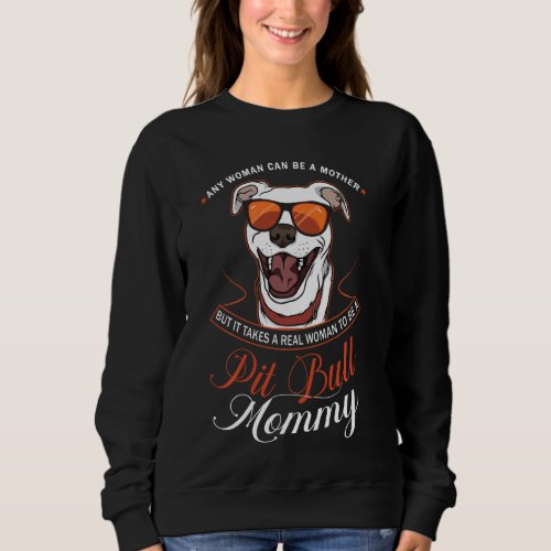 It Takes A Real Woman To Be A Pitbull Mommy Mother Sweatshirt