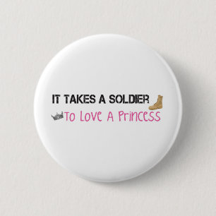 It Takes A Soldier To Love A Princess Pinback Button