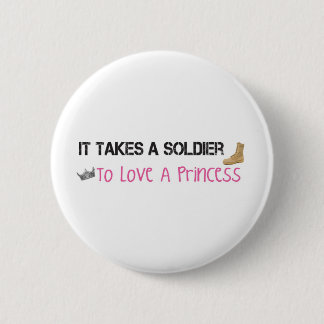 It Takes A Soldier To Love A Princess Pinback Button