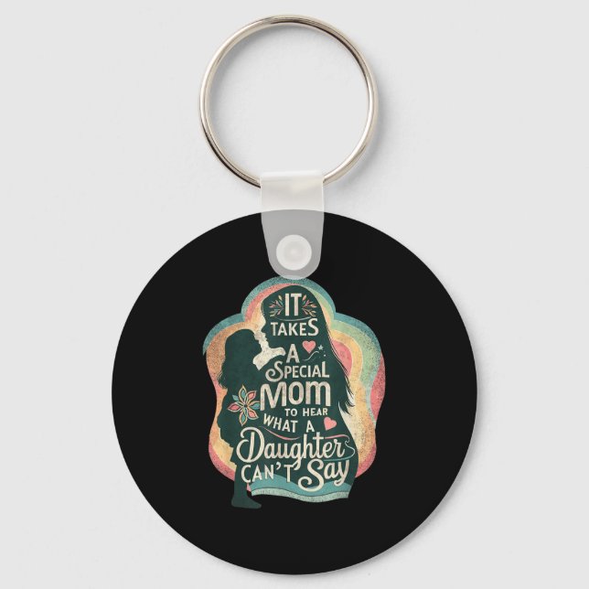 It Takes A Special Mom To Hear Autism Daughter Can Keychain (Front)