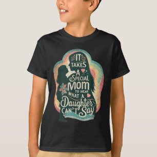It Takes A Special Mom To Hear Autism Daughter Can T-Shirt