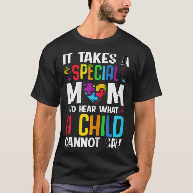 It Takes A Special Mom To Hear What A Child Cannot T-Shirt (Front)