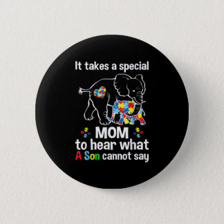 It takes a special mom to hear what a son Autism Button