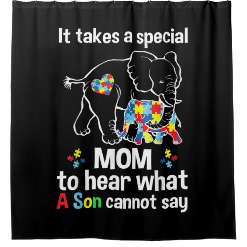 It takes a special mom to hear what a son Autism Shower Curtain