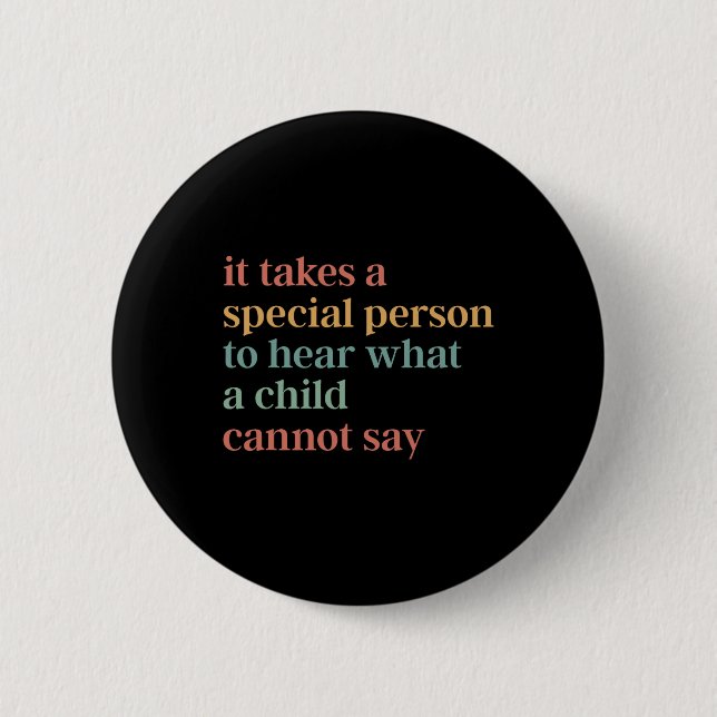 It Takes A Special Person To Hear What A Child Can Button (Front)