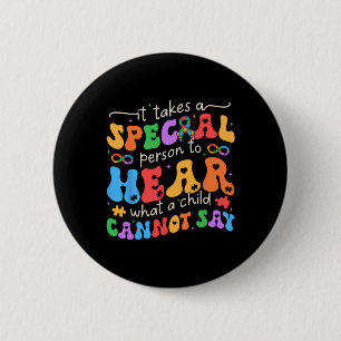 It Takes A Special Person To Hear What A Child Can Button