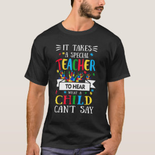 It Takes A Special Teacher Hear What Child Cannot T-Shirt