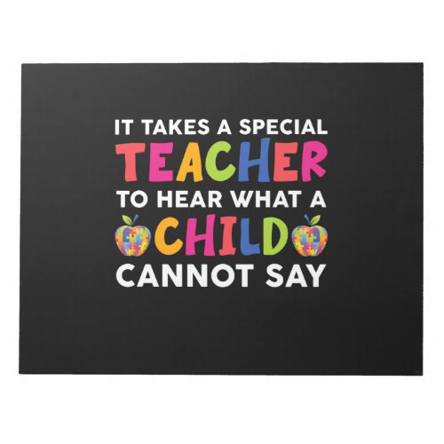 It Takes A Special Teacher To Hear What A Child Ca Notepad