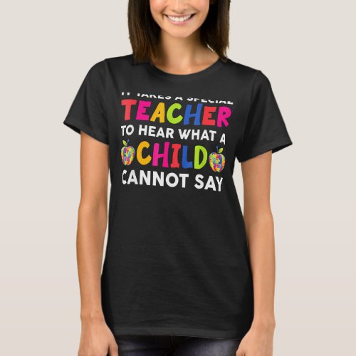It Takes A Special Teacher To Hear What A Child T_Shirt