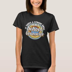 it takes a strong skill to be a school counselor s T-Shirt