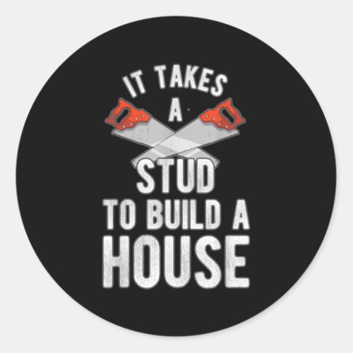 It Takes A Stud To Build A House Homebuilder  Classic Round Sticker