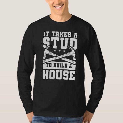 It Takes A Stud To Build A House Woodworker  T_Shirt
