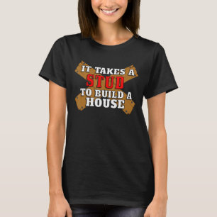 It Takes A Stud To Build A House Woodworking Carpe T-Shirt