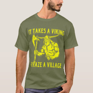 It Takes A Viking To Raze A Village # T-Shirt