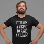 It Takes A Viking To Raze A Village T-shirt at Zazzle