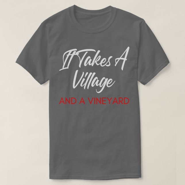 It Takes A Village And A Vineyard Funny Wine Lover T-Shirt (Design Front)
