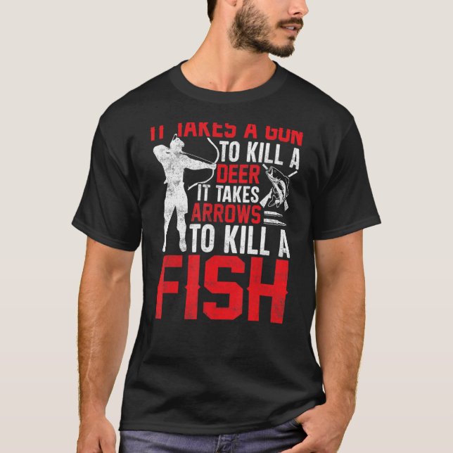 It Takes Arrows to Kill a Fish Bowfishing Bowfishe T-Shirt (Front)