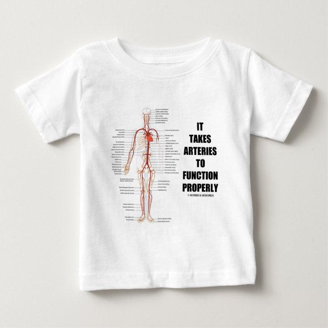 It Takes Arteries To Function Properly (Artery) Baby T-Shirt