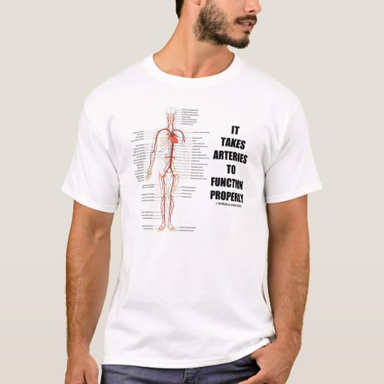 It Takes Arteries To Function Properly (Humor) T-Shirt