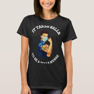 It takes balls to be a male nurse MURSE T-Shirt