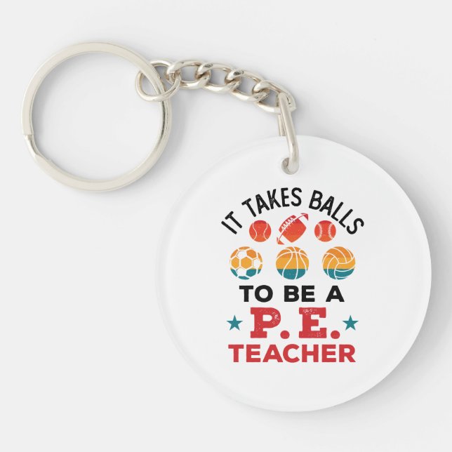 It Takes Balls to Be a PE Teacher Funny Coach Keychain (Front)