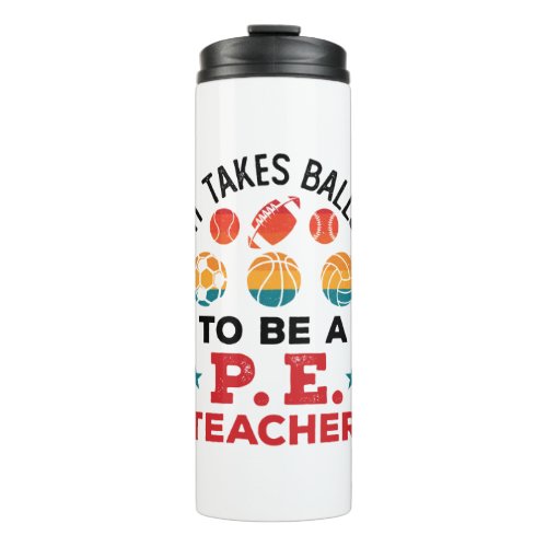 It Takes Balls to Be a PE Teacher Funny Coach Thermal Tumbler