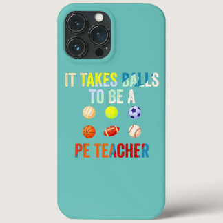 It Takes Balls to Be a PE Teacher Funny Physical iPhone 13 Pro Max Case