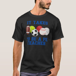 It Takes Balls To Be A PE Teacher T-Shirt