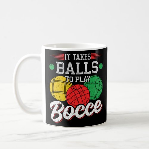 It Takes Balls To Play Bocce  Bocci  Coffee Mug