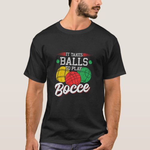 It Takes Balls To Play Bocce  Bocci  T_Shirt