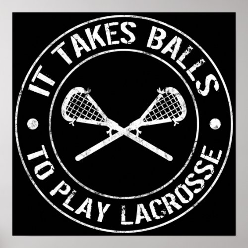 It Takes Balls To Play Lacrosse Poster