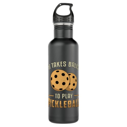 It Takes Balls To Play Pickleball Player Dink Gift Stainless Steel Water Bottle