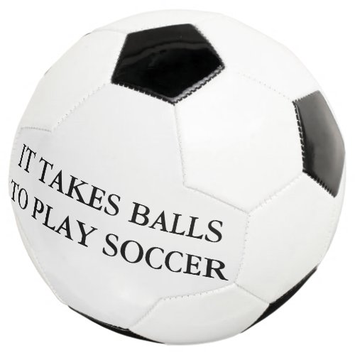 It Takes Balls to Play Soccer
