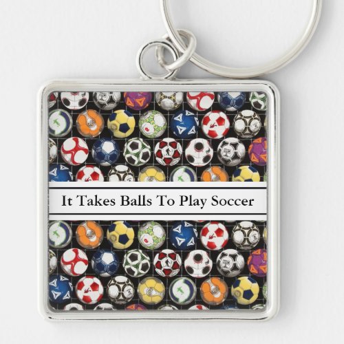It Takes Balls To Play Soccer Keychain