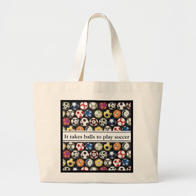 It Takes Balls To Play Soccer Large Tote Bag (Front)