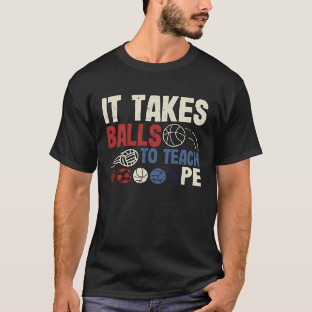 It Takes Balls To Teach Pe Teacher Chaos Coordinat T-Shirt (Front)