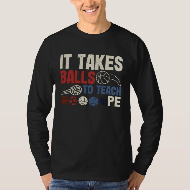 It Takes Balls To Teach Pe Teacher Chaos Coordinat T-Shirt (Front)