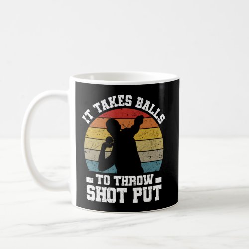 It Takes Balls To Throw Shot Put Track And Field S Coffee Mug