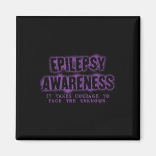 It Takes Courage Face the Unknown Epilepsy Awarene Magnet