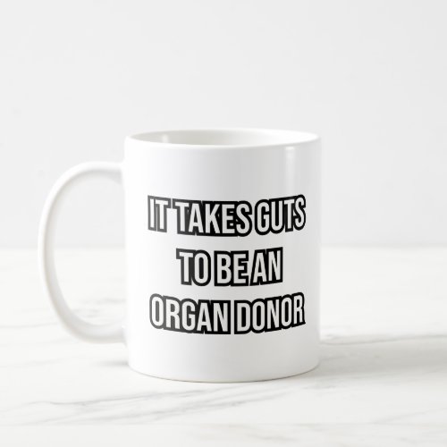 It takes guts to be an organ donor  coffee mug