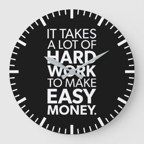 It Takes Hard Work To Make Easy Money _ Success Large Clock