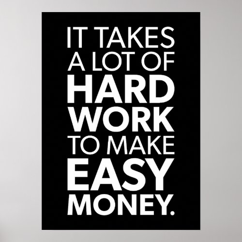 It Takes Hard Work To Make Easy Money _ Success Poster